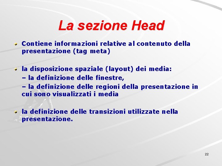 La sezione Head Contiene informazioni relative al contenuto della presentazione (tag meta) la disposizione