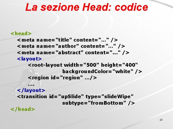 La sezione Head: codice <head> <meta name="title" content="…" /> <meta name="author" content="…" /> <meta