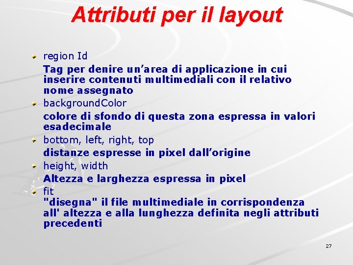 Attributi per il layout region Id Tag per denire un’area di applicazione in cui