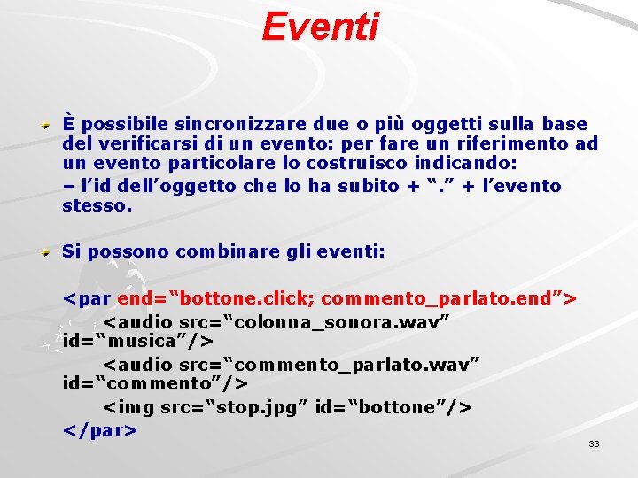 Eventi È possibile sincronizzare due o più oggetti sulla base del verificarsi di un