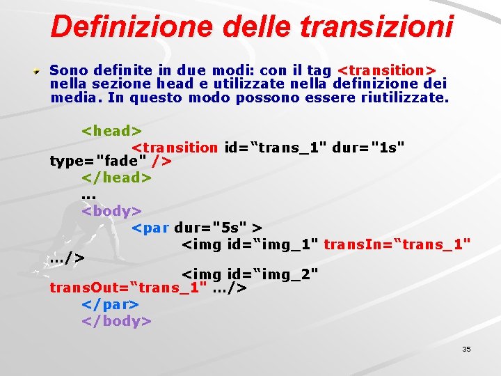 Definizione delle transizioni Sono definite in due modi: con il tag <transition> nella sezione