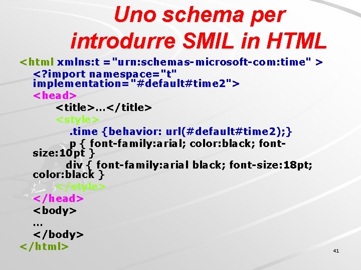 Uno schema per introdurre SMIL in HTML <html xmlns: t ="urn: schemas-microsoft-com: time" >