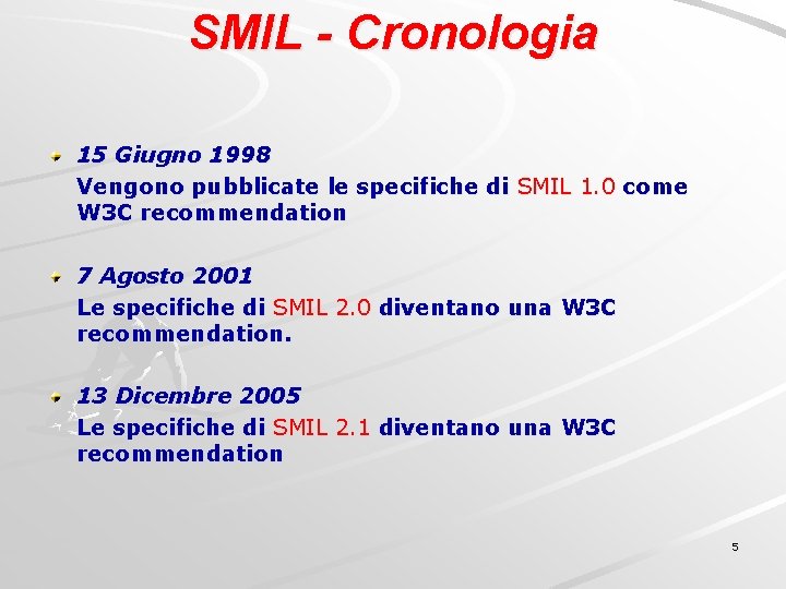 SMIL - Cronologia 15 Giugno 1998 Vengono pubblicate le specifiche di SMIL 1. 0