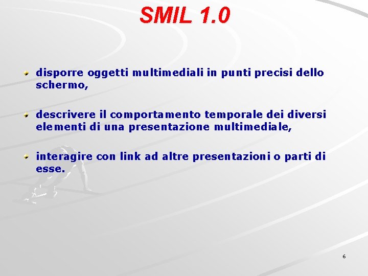 SMIL 1. 0 disporre oggetti multimediali in punti precisi dello schermo, descrivere il comportamento