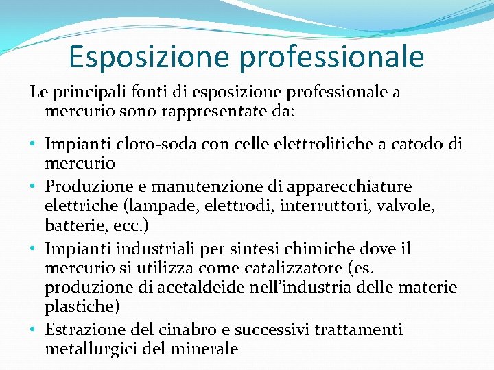 Esposizione professionale Le principali fonti di esposizione professionale a mercurio sono rappresentate da: •