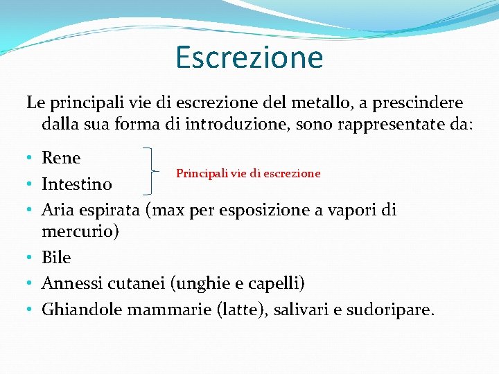 Escrezione Le principali vie di escrezione del metallo, a prescindere dalla sua forma di