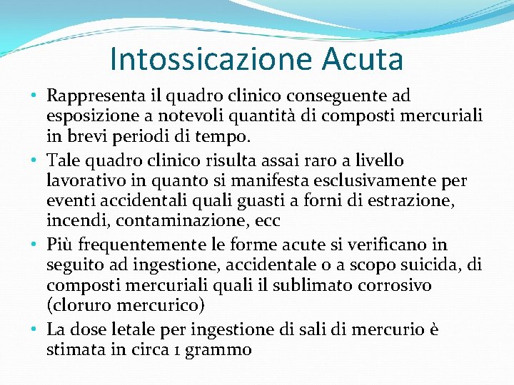 Intossicazione Acuta • Rappresenta il quadro clinico conseguente ad esposizione a notevoli quantità di