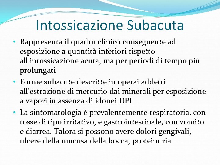 Intossicazione Subacuta • Rappresenta il quadro clinico conseguente ad esposizione a quantità inferiori rispetto