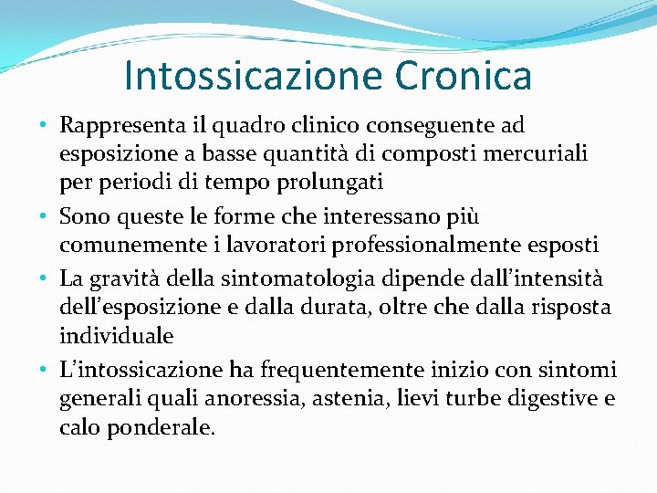 Intossicazione Cronica • Rappresenta il quadro clinico conseguente ad esposizione a basse quantità di