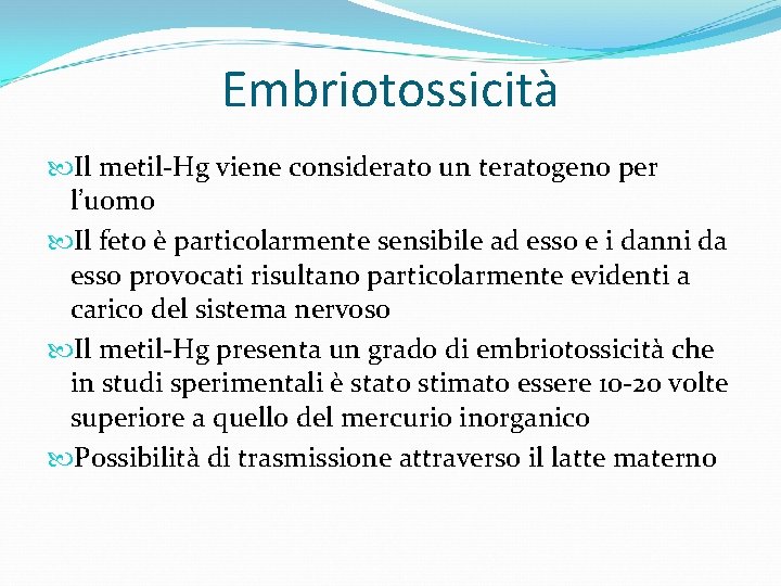 Embriotossicità Il metil-Hg viene considerato un teratogeno per l’uomo Il feto è particolarmente sensibile