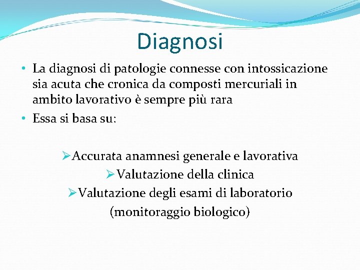 Diagnosi • La diagnosi di patologie connesse con intossicazione sia acuta che cronica da