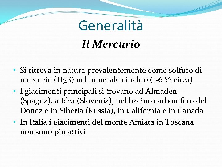 Generalità Il Mercurio • Si ritrova in natura prevalentemente come solfuro di mercurio (Hg.