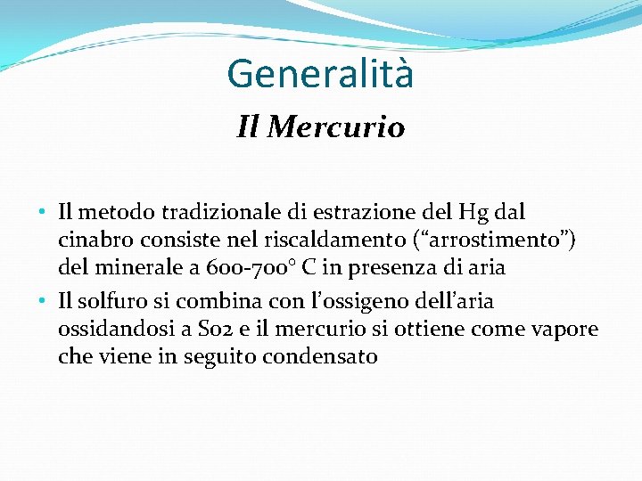 Generalità Il Mercurio • Il metodo tradizionale di estrazione del Hg dal cinabro consiste