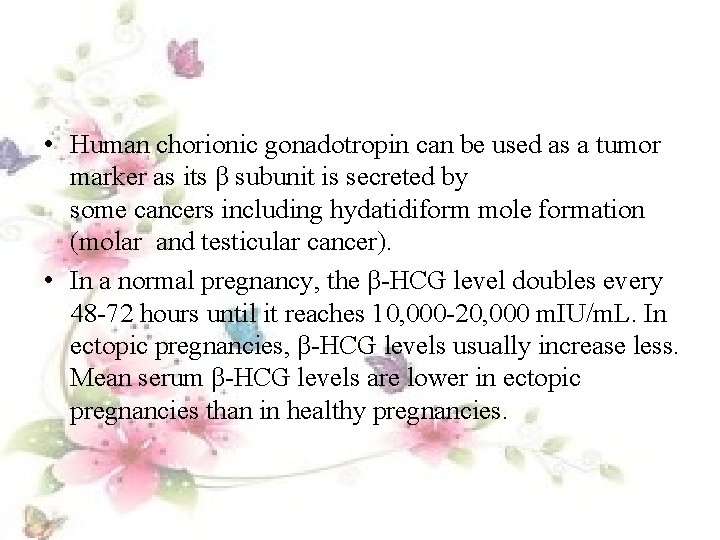  • Human chorionic gonadotropin can be used as a tumor marker as its