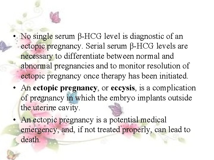  • No single serum β-HCG level is diagnostic of an ectopic pregnancy. Serial