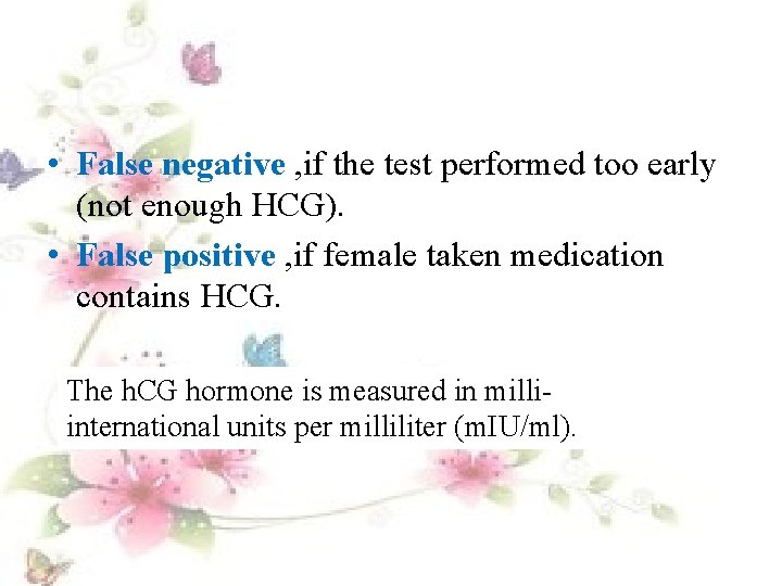  • False negative , if the test performed too early (not enough HCG).