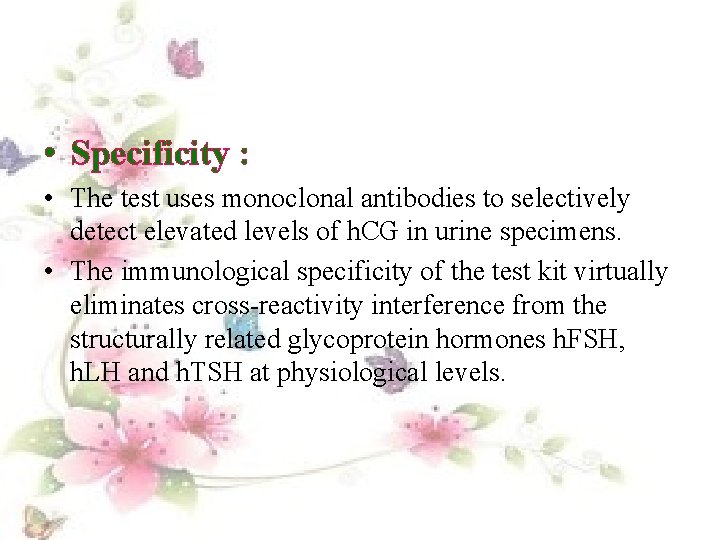  • Specificity : • The test uses monoclonal antibodies to selectively detect elevated