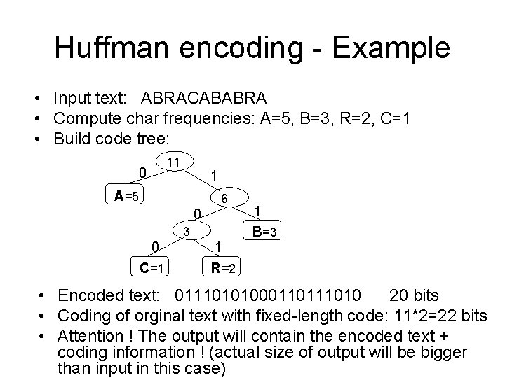Huffman encoding - Example • Input text: ABRACABABRA • Compute char frequencies: A=5, B=3,