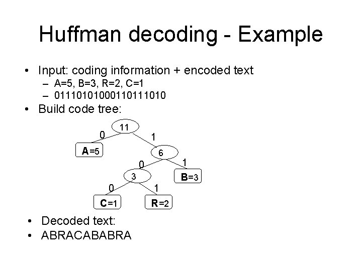 Huffman decoding - Example • Input: coding information + encoded text – A=5, B=3,