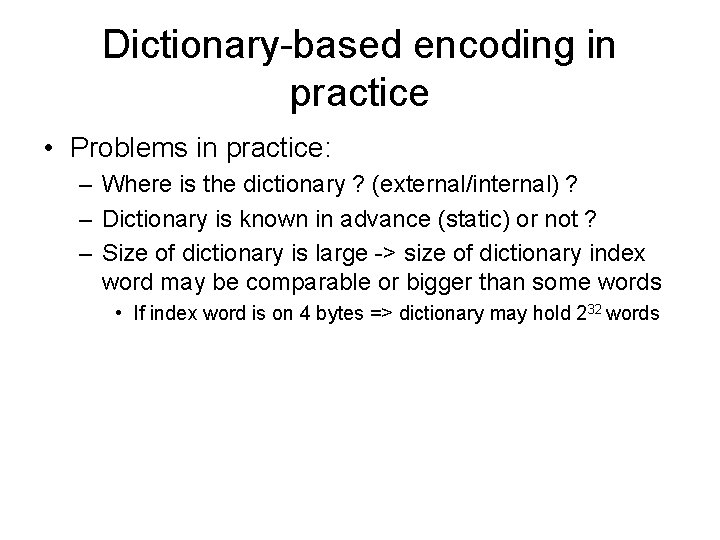 Dictionary-based encoding in practice • Problems in practice: – Where is the dictionary ?
