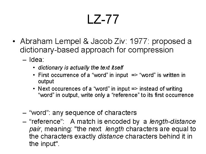 LZ-77 • Abraham Lempel & Jacob Ziv: 1977: proposed a dictionary-based approach for compression