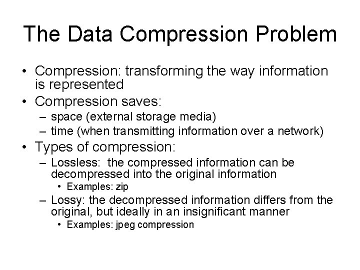 The Data Compression Problem • Compression: transforming the way information is represented • Compression