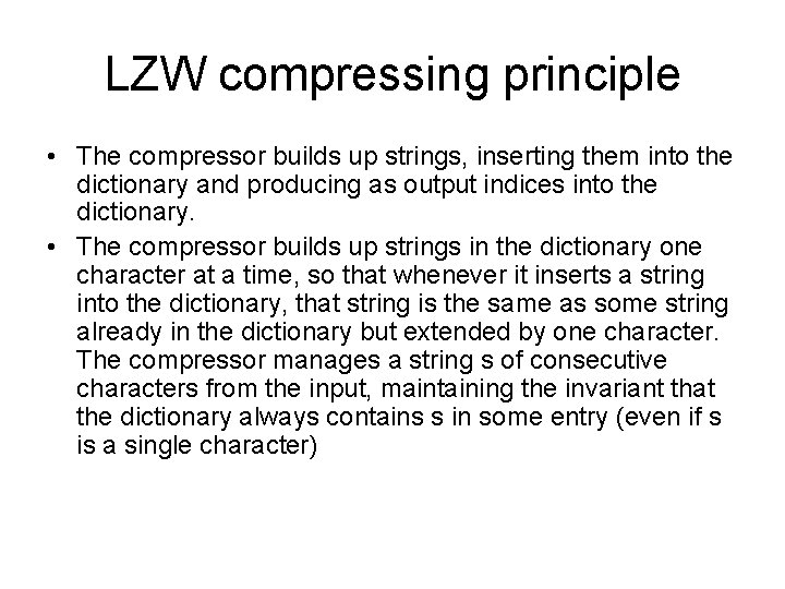 LZW compressing principle • The compressor builds up strings, inserting them into the dictionary