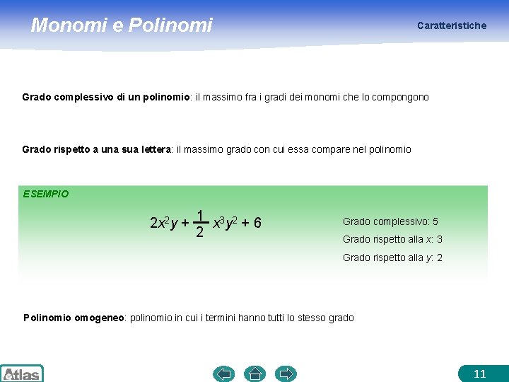 Monomi e Polinomi Caratteristiche Grado complessivo di un polinomio: il massimo fra i gradi