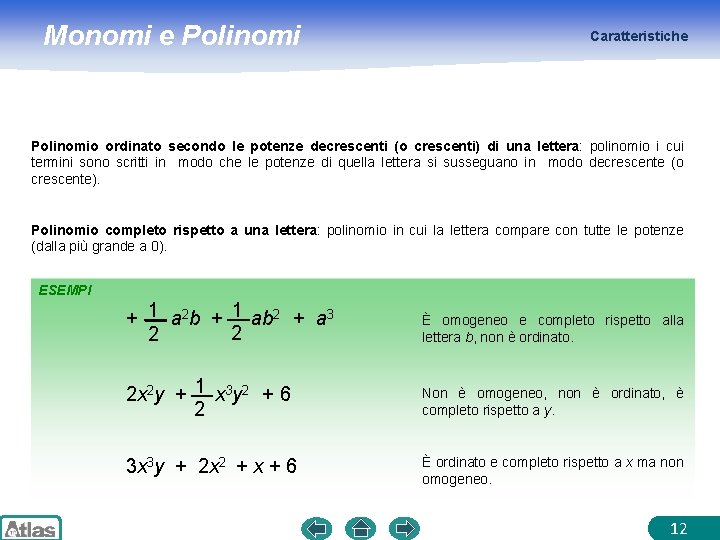 Monomi e Polinomi Caratteristiche Polinomio ordinato secondo le potenze decrescenti (o crescenti) di una