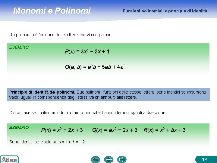 Monomi e Polinomi Funzioni polinomiali e principio di identità Un polinomio è funzione delle