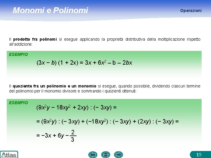 Monomi e Polinomi Operazioni Il prodotto fra polinomi si esegue applicando la proprietà distributiva