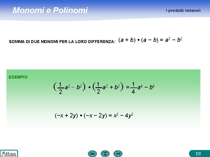 Monomi e Polinomi I prodotti notevoli SOMMA DI DUE MONOMI PER LA LORO DIFFERENZA: