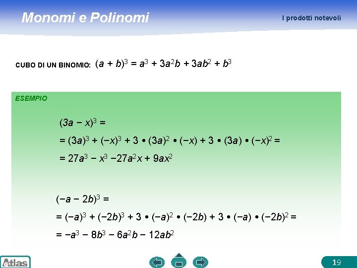 Monomi e Polinomi CUBO DI UN BINOMIO: I prodotti notevoli (a + b)3 =