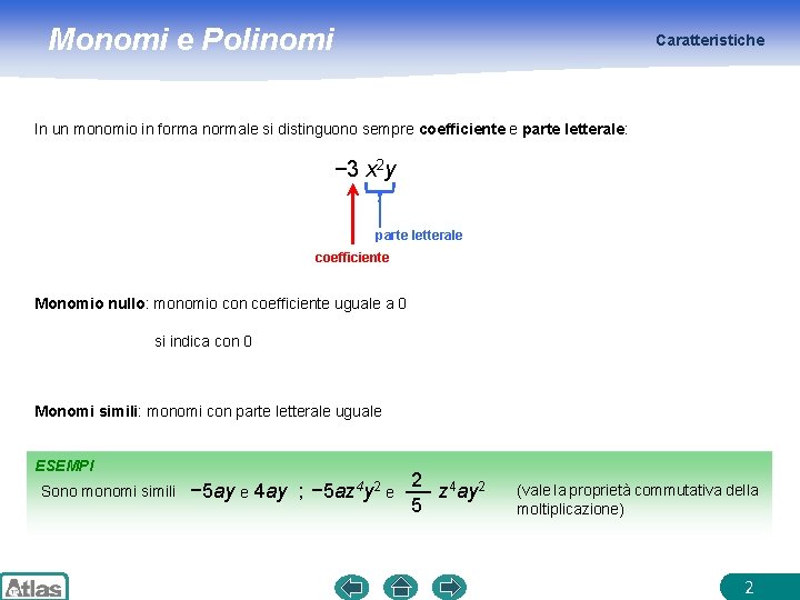 Monomi e Polinomi Caratteristiche In un monomio in forma normale si distinguono sempre coefficiente