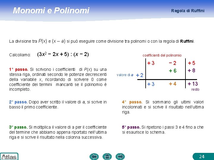 Monomi e Polinomi Regola di Ruffini La divisione tra P(x) e (x – a)