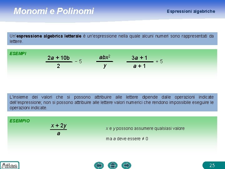 Monomi e Polinomi Espressioni algebriche Un’espressione algebrica letterale è un’espressione nella quale alcuni numeri