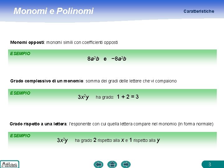 Monomi e Polinomi Caratteristiche Monomi opposti: monomi simili con coefficienti opposti ESEMPIO 8 a