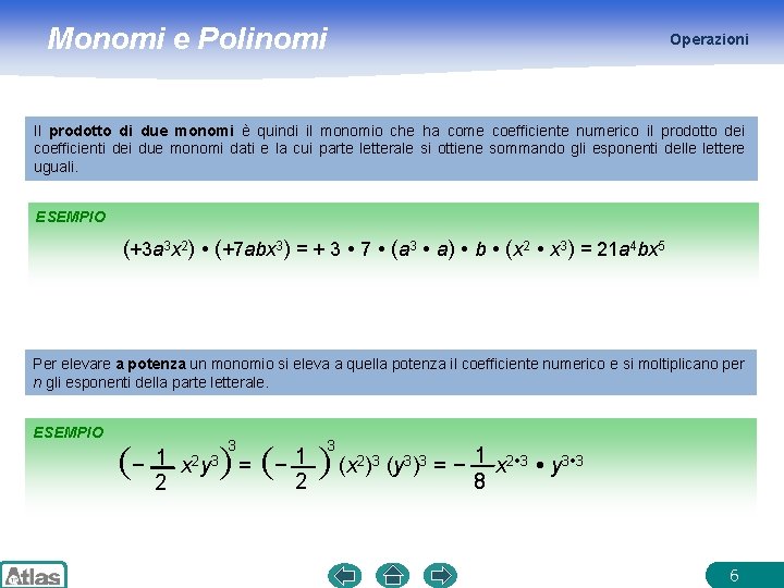 Monomi e Polinomi Operazioni Il prodotto di due monomi è quindi il monomio che