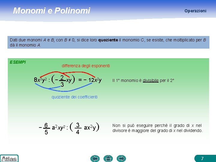 Monomi e Polinomi Operazioni Dati due monomi A e B, con B ≠ 0,