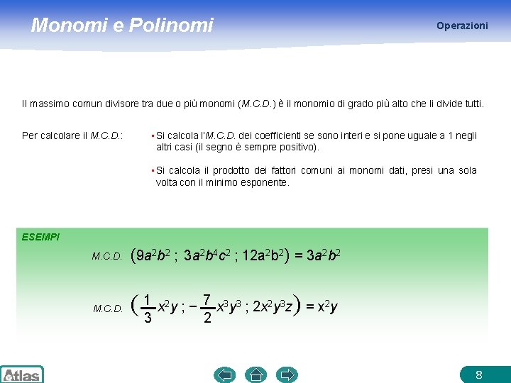 Monomi e Polinomi Operazioni Il massimo comun divisore tra due o più monomi (M.