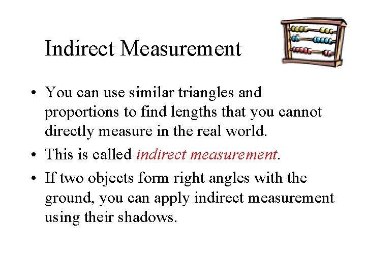 Indirect Measurement • You can use similar triangles and proportions to find lengths that Indirect Measurement • You can use similar triangles and proportions to find lengths that