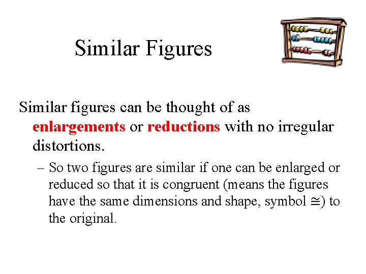 Similar Figures Similar figures can be thought of as enlargements or reductions with no Similar Figures Similar figures can be thought of as enlargements or reductions with no
