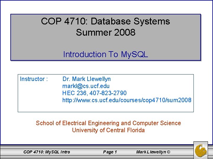 COP 4710: Database Systems Summer 2008 Introduction To My. SQL Instructor : Dr. Mark