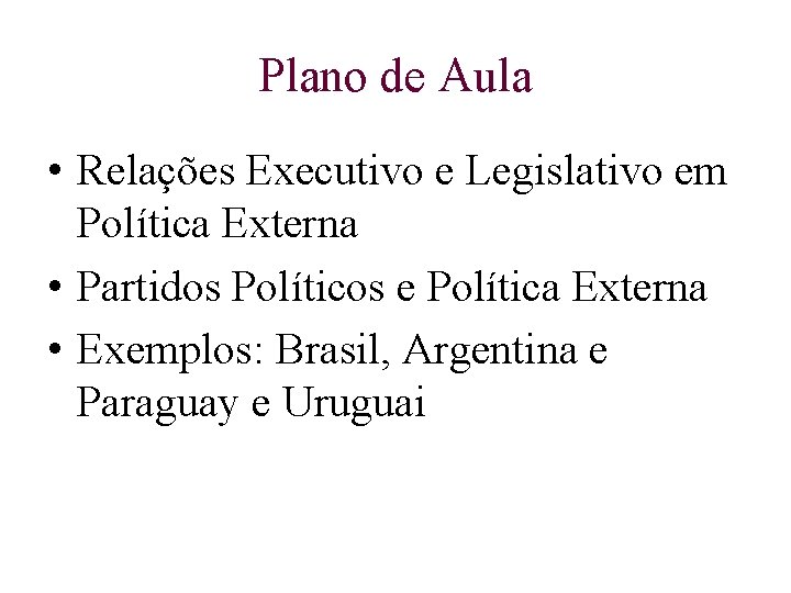 Plano de Aula • Relações Executivo e Legislativo em Política Externa • Partidos Políticos