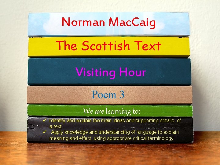 Norman Mac. Caig The Scottish Text Visiting Hour Poem 3 We are learning to: