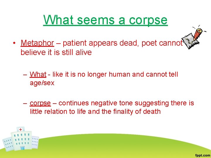 What seems a corpse • Metaphor – patient appears dead, poet cannot believe it