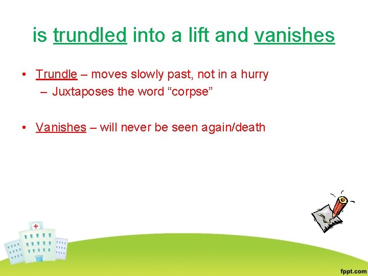 is trundled into a lift and vanishes • Trundle – moves slowly past, not