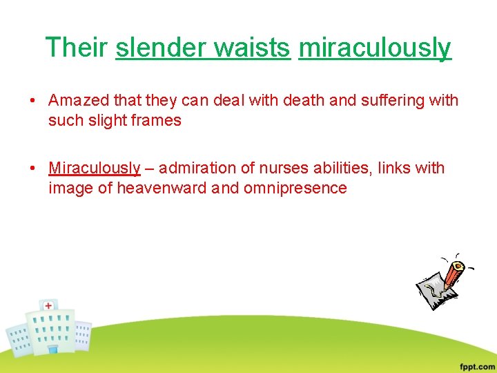 Their slender waists miraculously • Amazed that they can deal with death and suffering
