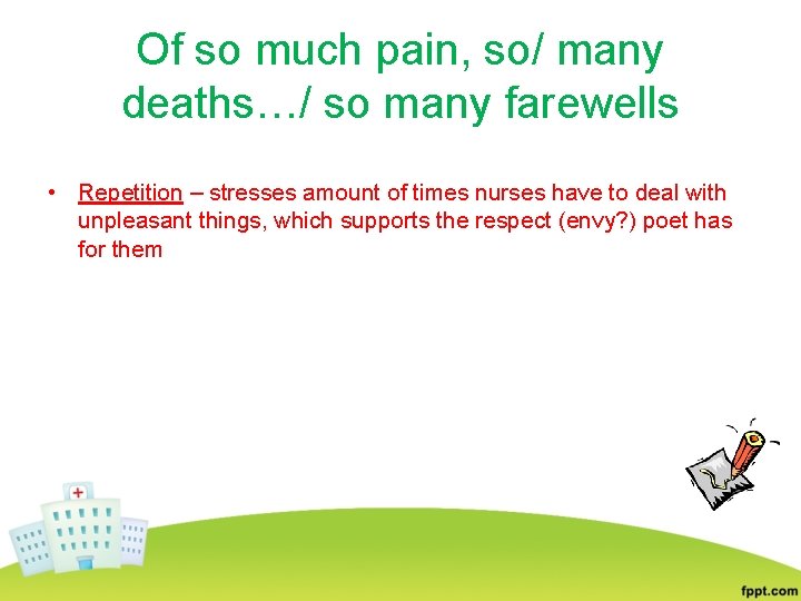 Of so much pain, so/ many deaths…/ so many farewells • Repetition – stresses