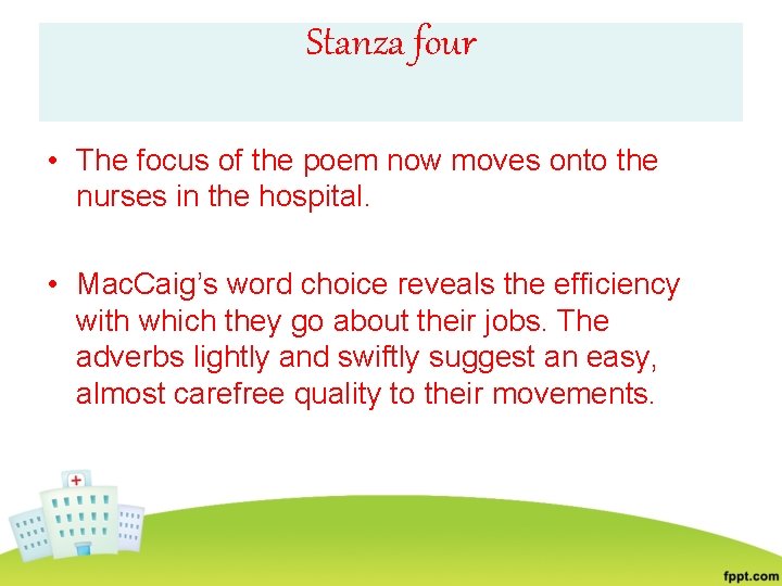 Stanza four • The focus of the poem now moves onto the nurses in